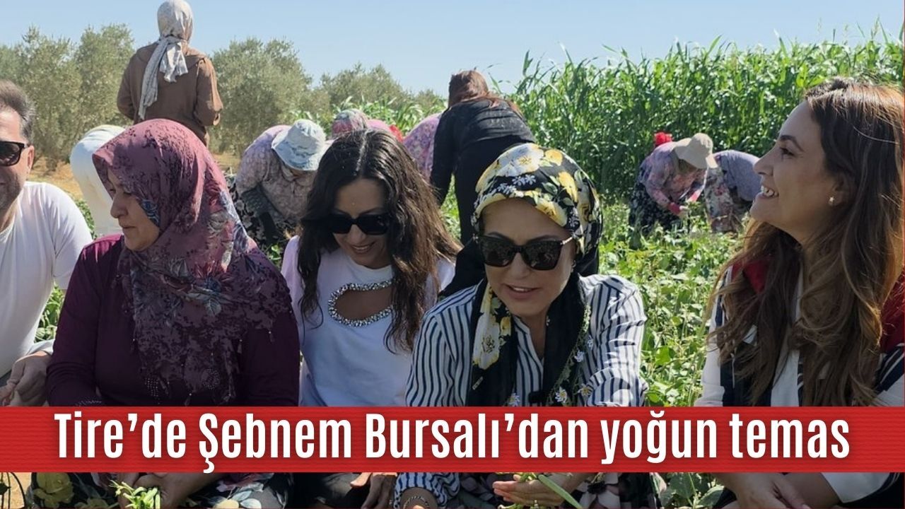 Tire’de Şebnem Bursalı’dan yoğun temas