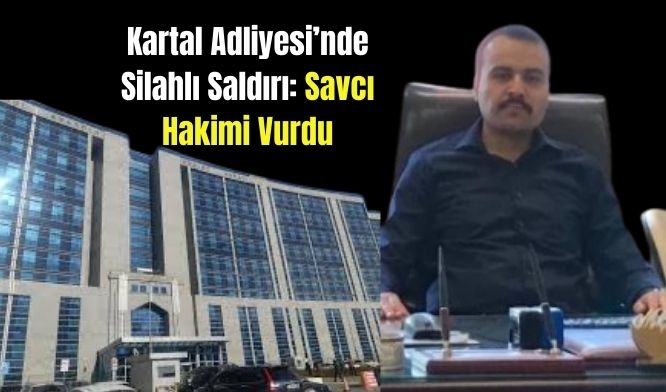 Kartal Adliyesi’nde Silahlı Saldırı: Savcı Hakimi Vurdu