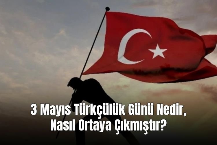 3 Mayıs Türkçülük Günü Nedir, Nasıl Ortaya Çıkmıştır?