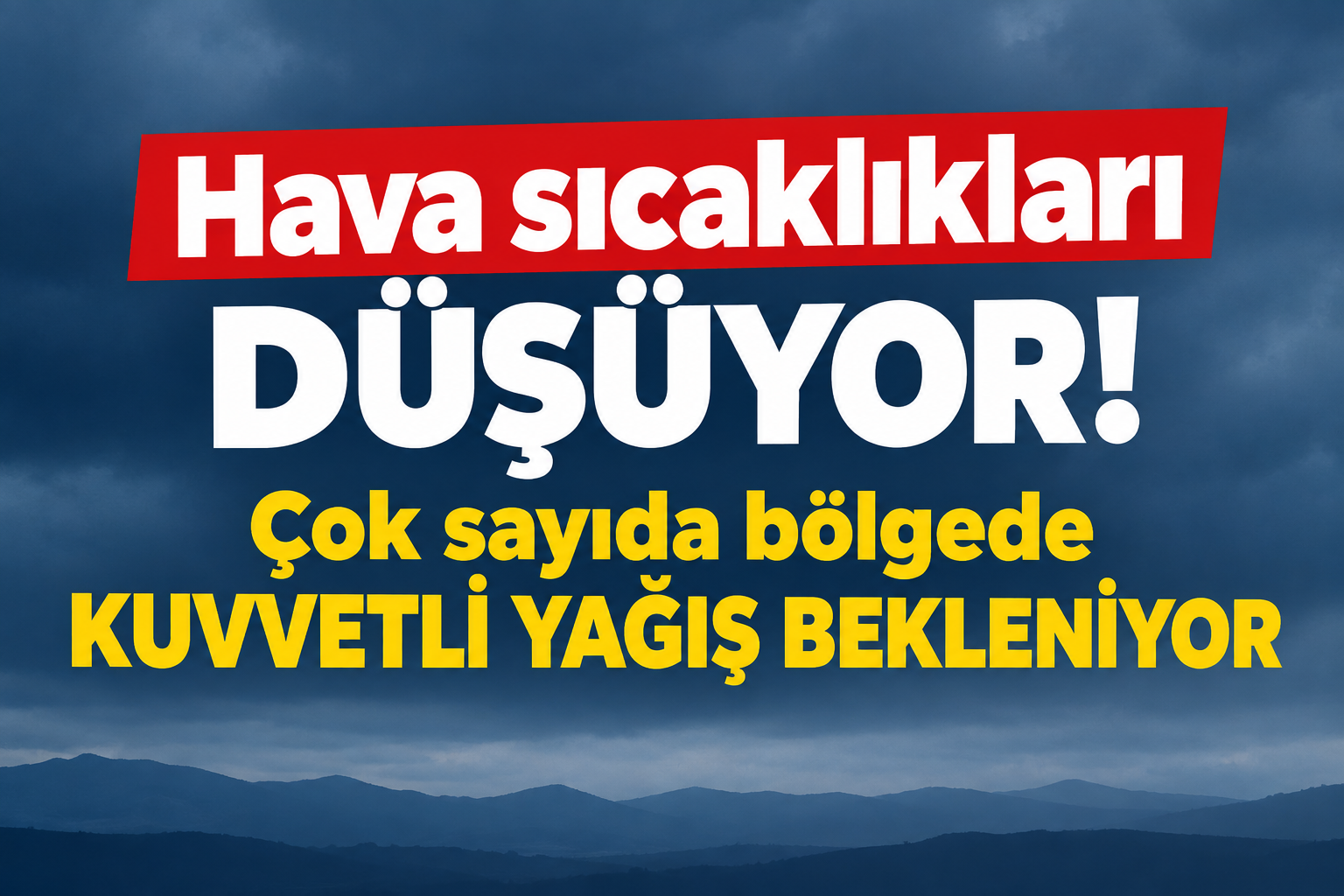 Hava sıcaklıkları düşüyor! Çok sayıda bölgede kuvvetli yağış bekleniyor