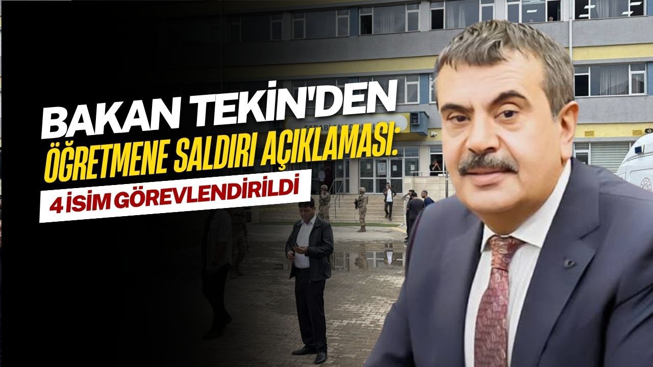 Bakan Tekin'den Öğretmene Saldırı Açıklaması: 4 İsim Görevlendirildi