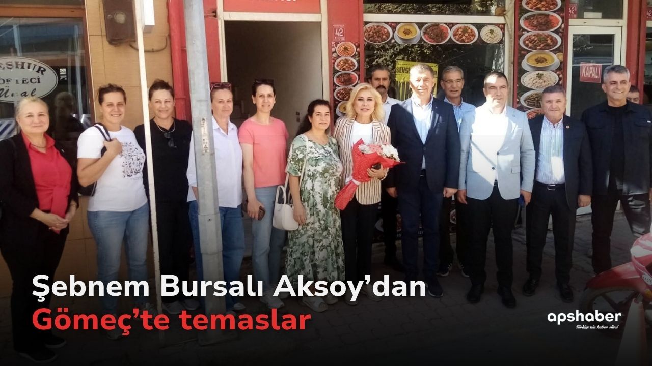 Şebnem Bursalı Aksoy’dan Gömeç’te temaslar