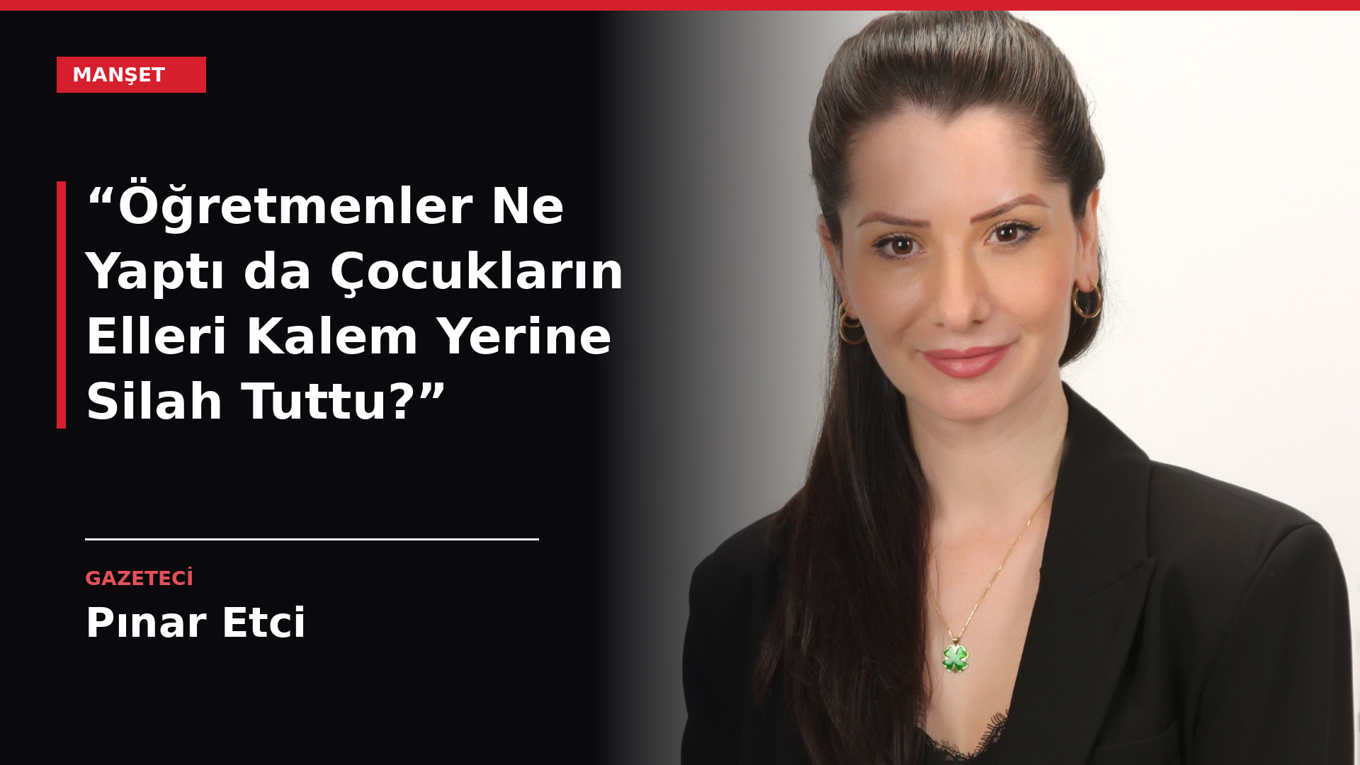 “Öğretmenler Ne Yaptı da Çocukların Elleri Kalem Yerine Silah Tuttu?”