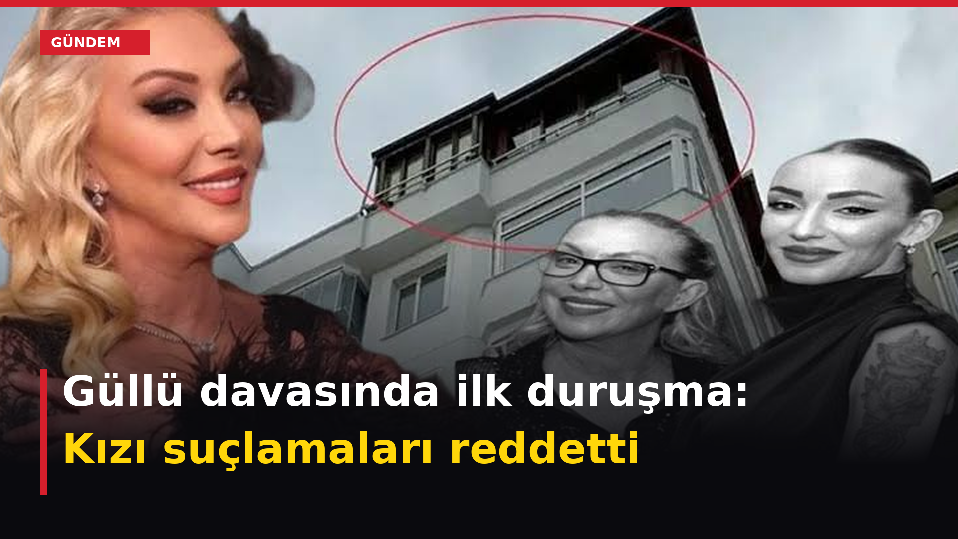 Güllü davasında ilk duruşma: Kızı suçlamaları reddetti