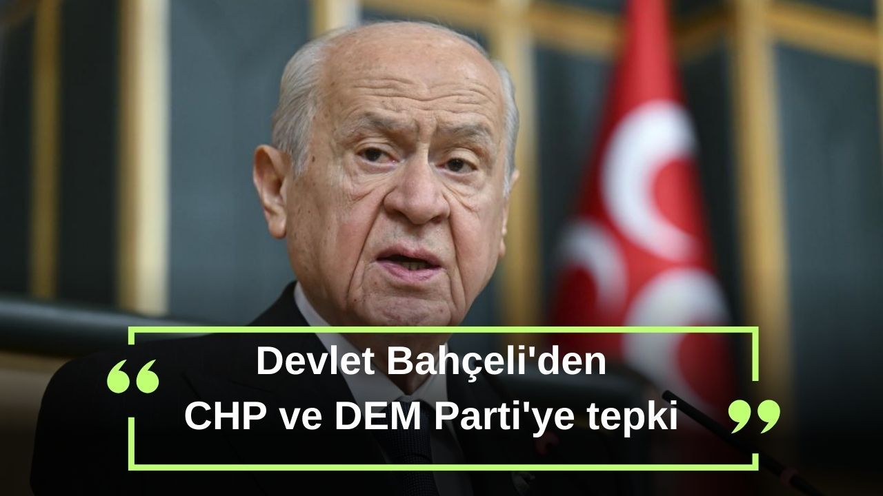 Devlet Bahçeli'den  CHP ve DEM Parti'ye tepki