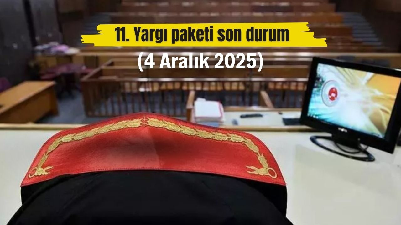 11. Yargı paketi son durum (4 Aralık 2025)
