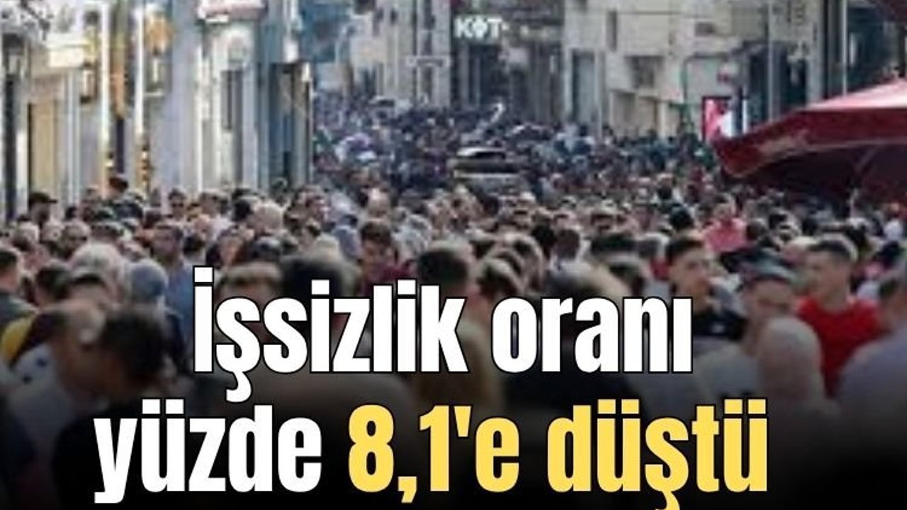 İşsizlik Mart'ta geriledi... İşsizlik oranı yüzde 8,1'e düştü