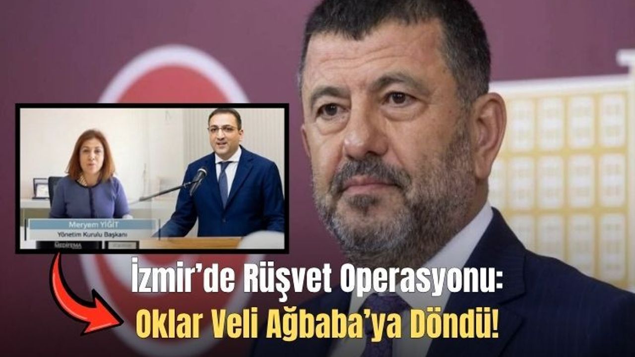 İzmir’de Rüşvet Operasyonu: Oklar Veli Ağbaba’ya Döndü!
