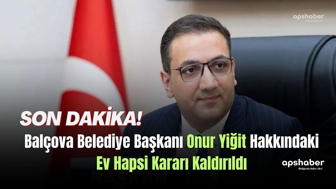Balçova Belediye Başkanı Onur Yiğit Hakkındaki Ev Hapsi Kararı Kaldırıldı
