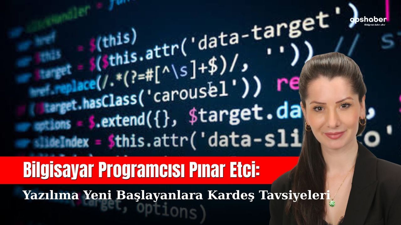 Bilgisayar Programcısı Pınar Etci: Yazılıma yeni başlayanlara kardeş tavsiyeleri