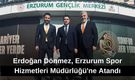 Erdoğan Dönmez, Erzurum Spor Hizmetleri Müdürlüğü'ne Atandı