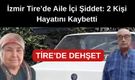İzmir Tire’de Aile İçi Şiddet: 2 Kişi Hayatını Kaybetti