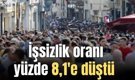 İşsizlik Mart'ta geriledi... İşsizlik oranı yüzde 8,1'e düştü