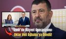 İzmir’de Rüşvet Operasyonu: Oklar Veli Ağbaba’ya Döndü!