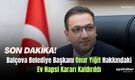 Balçova Belediye Başkanı Onur Yiğit Hakkındaki Ev Hapsi Kararı Kaldırıldı