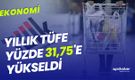 Yeni enflasyon rakamları açıklandı... Yıllık TÜFE yüzde 31,75'e yükseldi