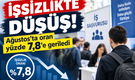 Ağustos'ta işsizlik oranı yüzde 7,8'e geriledi