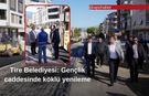 Tire Belediyesi: Gençlik caddesinde köklü yenileme