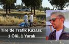 Tire’de Trafik Kazası: 1 Ölü, 1 Yaralı