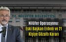 Nilüfer Operasyonu: Eski Başkan Erdem ve 21 Kişiye Gözaltı Kararı