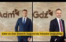 Adm ve Gdz Elektrik Dağıtım’da Yönetim Değişikliği