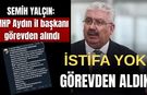 Semih Yalçın: MHP Aydın il başkanı görevden alındı
