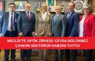 MECLİS'TE OPTİK ZİRVESİ: CEYDA BÖLÜNMEZ ÇANKIRI SEKTÖRÜN NABZINI TUTTU!