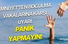 Emniyet'ten boğulma vakalarına karşı uyarı: Panik yapmayın!