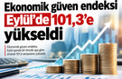 Ekonomik güven endeksi Eylül'de 101,3'e yükseldi