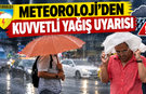 Meteoroloji'den 3 il için kuvvetli yağış uyarısı