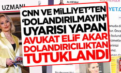 CNN Türk ve Milliyet'ten 'dolandırılmayın' uyarısı yapan Avukat Elif Akar dolandırıcılıktan tutuklandı