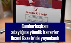 Cumhurbaşkanı adaylığına yönelik kararlar Resmi Gazete'de yayımlandı