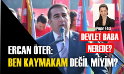Ercan Öter: ben kaymakam değil miyim?