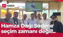Hamza Dağ: Sadece seçim zamanı değil!..
