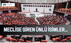 Meclise giren ünlü isimler...