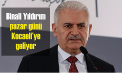 Binali Yıldırım pazar günü Kocaeli’ye geliyor