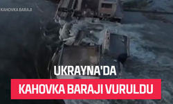 Ukrayna'da Kahovka Barajı vuruldu