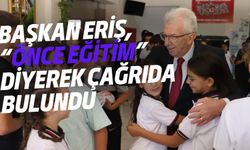 Başkan Eriş, “Önce eğitim” diyerek çağrıda bulundu