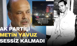 Ak Partili Metin Yavuz sessiz kalmadı