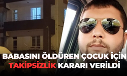 Babasını öldüren çocuk için takipsizlik kararı verildi