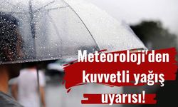 Meteoroloji'den kuvvetli yağış uyarısı