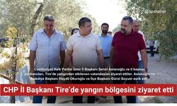 CHP İl Başkanı Tire’de yangın bölgesini ziyaret etti