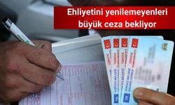 Ehliyetini yenilemeyenleri büyük ceza bekliyor