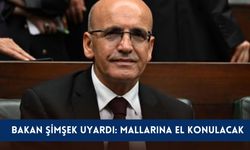 Bakan Şimşek uyardı: Mallarına el konulacak