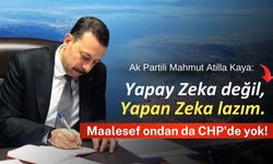 Ak Partili Mahmut Atilla Kaya:" Yapay Zeka değil, Yapan Zeka lazım"