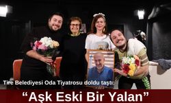 Tire Belediyesi Oda Tiyatrosu doldu taştı: “Aşk Eski Bir Yalan”