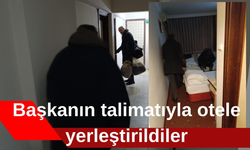 Başkanın talimatıyla otele yerleştirildiler