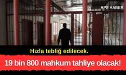 19 bin 800 mahkum tahliye olacak!