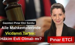 Gazeteci Pınar Etci sordu: "Aile Mahkemelerinde Vicdanın Tartısı: Hâkim Evli Olmalı mı?"
