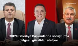 CHP'li Belediye Başkanlarına soruşturma dalgası: gözaltılar sürüyor